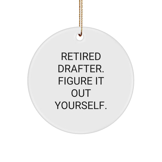 Funny Drafter Gifts from Men to Women, Friends, or Family, 'Retired Drafter. Figure It Out Yourself.' Circle Ornament for Christmas Unique Presents - Image 1