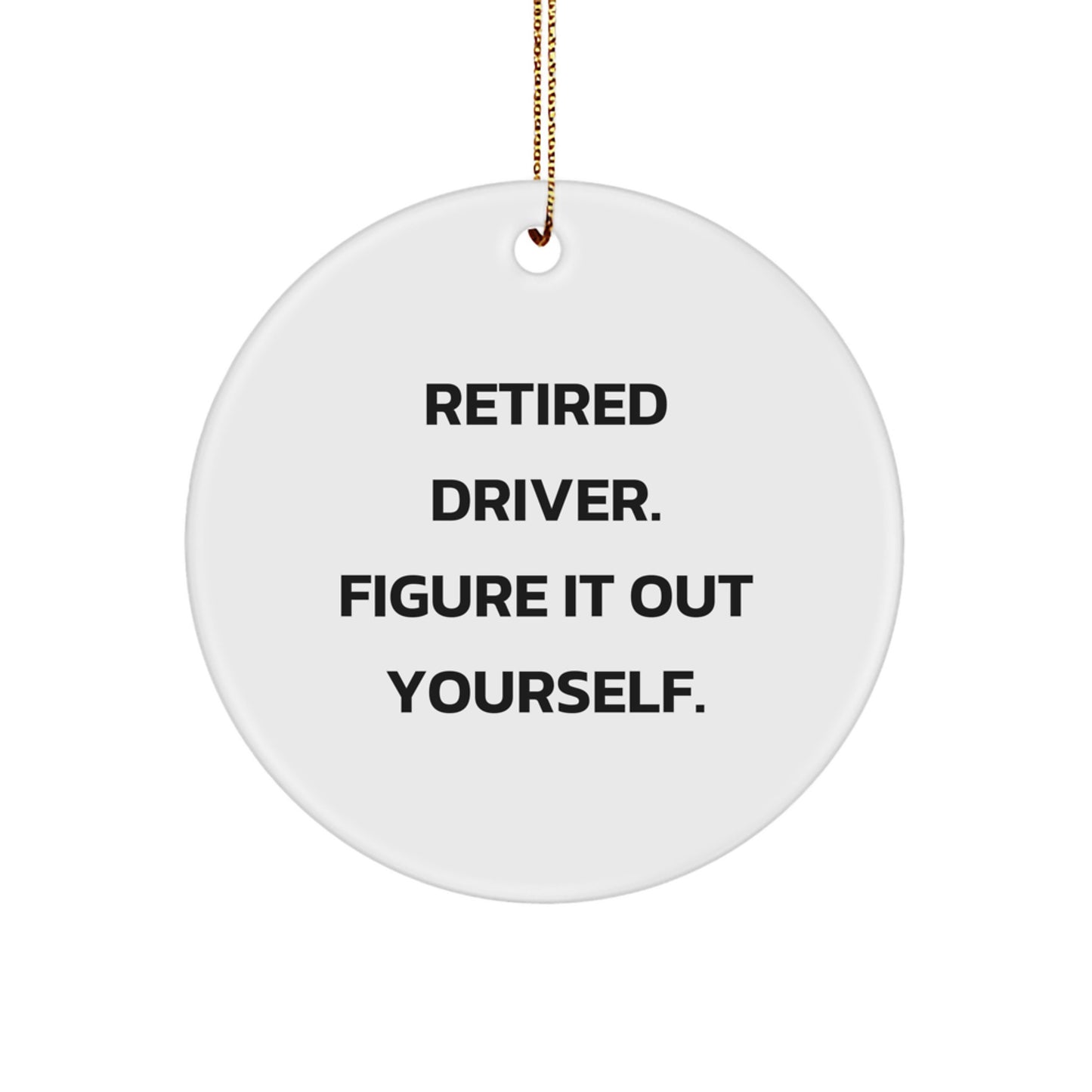 Funny Driver Gifts from Men for Drivers - Retired Driver Figure It Out Yourself Christmas Unique Circle Ornament - Image 1