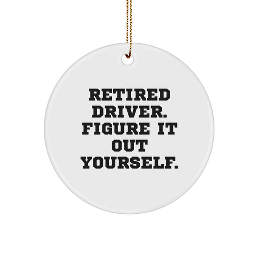 Funny 'Retired Driver. Figure It Out Yourself.' Circle Ornament Gifts from Men for Driver Friends at Christmas - Image 1