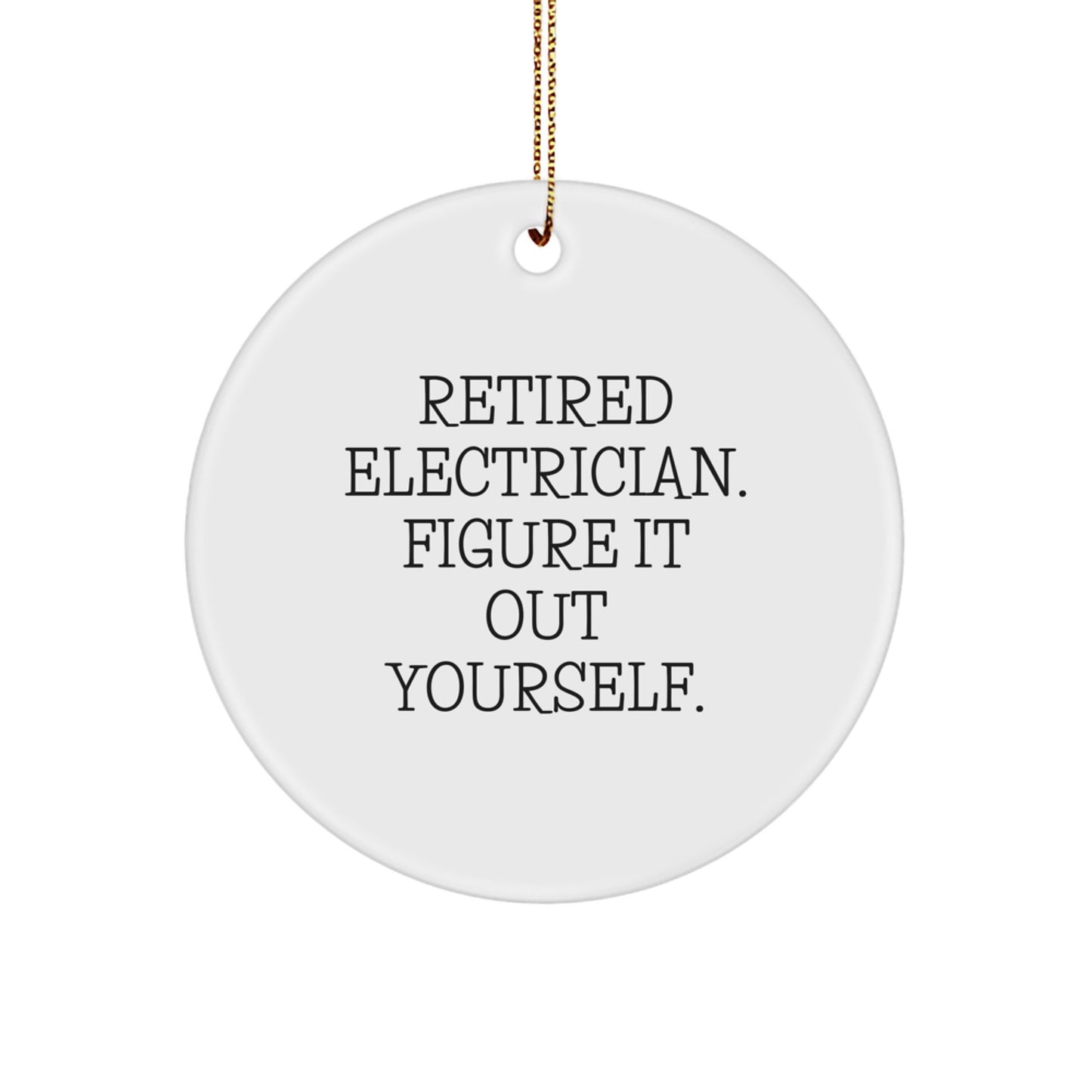 Funny Electrician Gifts for Men, 'Retired Electrician Figure It Out Yourself' Circle Ornament, Christmas Unique Gifts from Friends, Family, Coworkers to Electrician, Electrician Men - Image 1