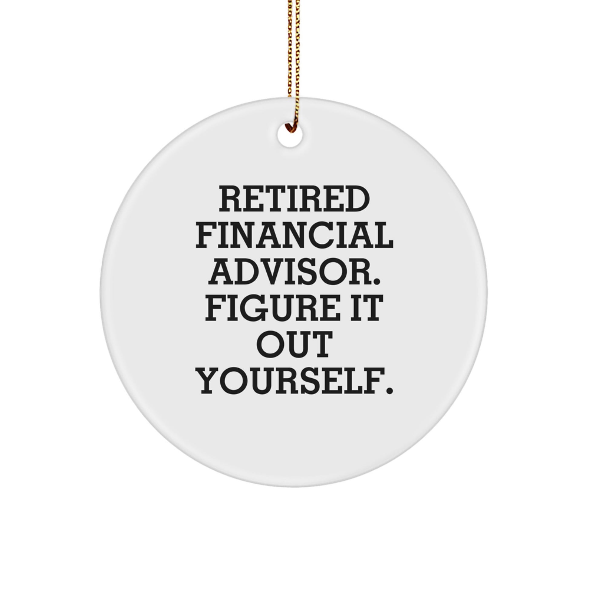 Funny Financial Advisor Gifts from Friends for Women - Retired Figured It Out Yourself Circle Ornament, Christmas Unique Gifts - Image 1