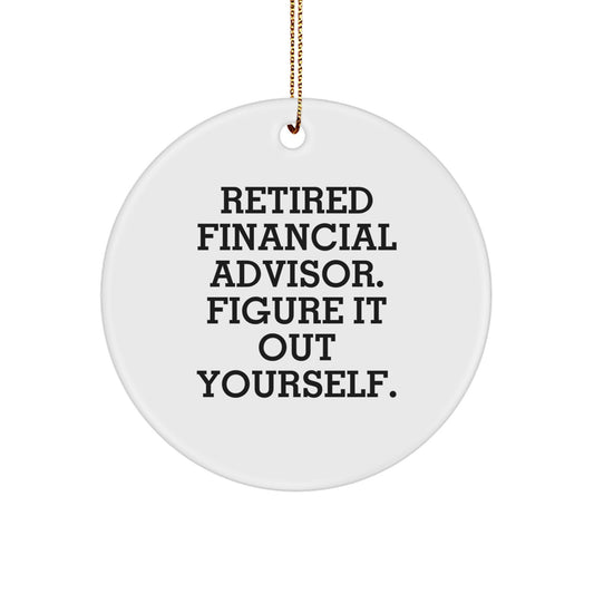 Funny Financial Advisor Gifts from Friends for Women - Retired Figured It Out Yourself Circle Ornament, Christmas Unique Gifts - Image 1