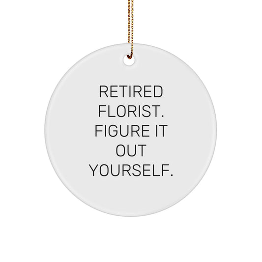 Funny Florist Gifts from Friends, Circle Ornament, 'Retired Florist. Figure It Out Yourself.' - Image 1