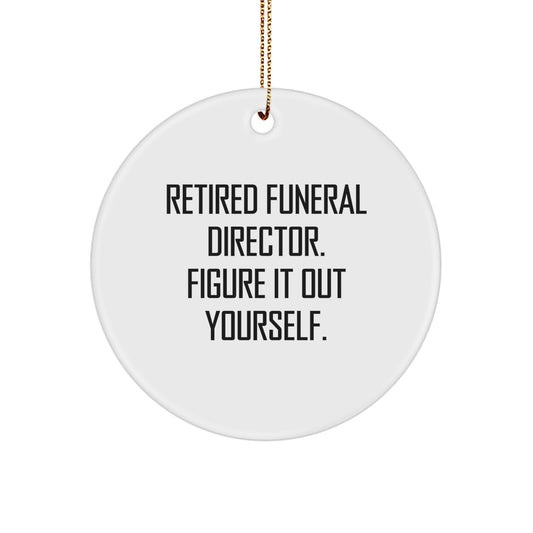 Funeral Director Quotes Gifts from Friends for Men, 'Retired Funeral Director. Figure It Out Yourself.' Funny Christmas Circle Ornament - Image 1