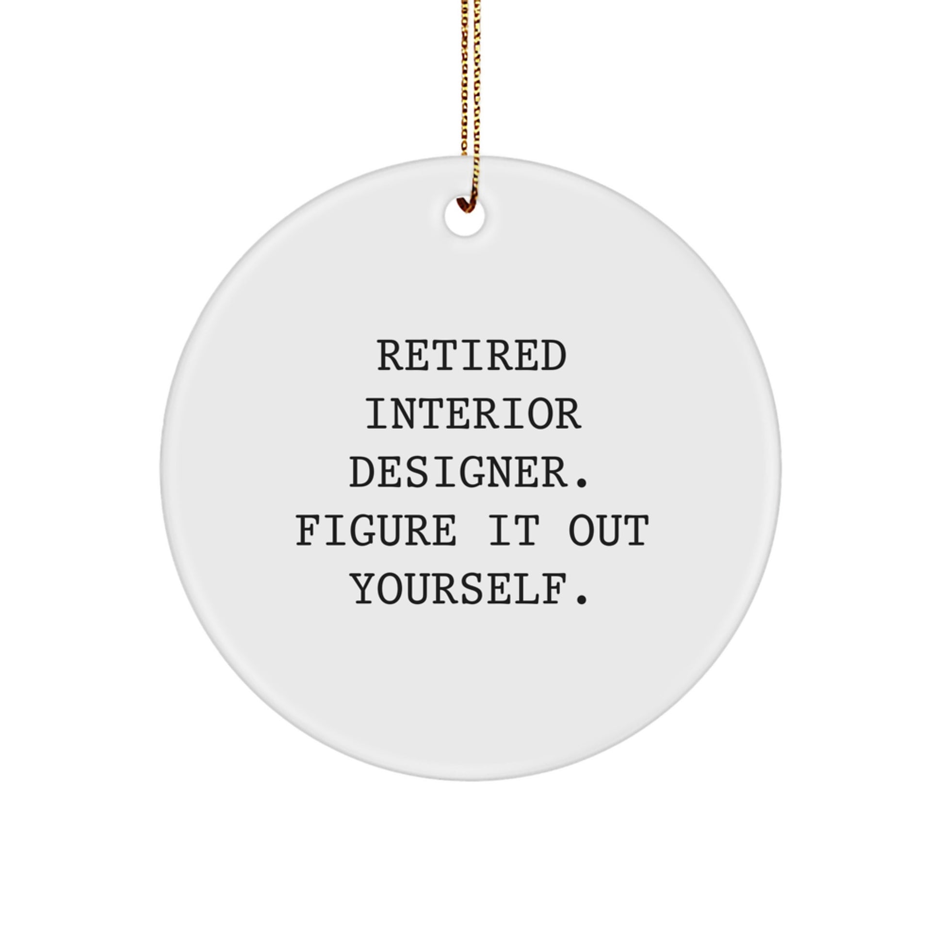 Funny Quote Circle Ornament Gifts from Friends for Interior Designer Christmas Unique Decorations - Retired Interior Designer Figure It Out Yourself - Image 1