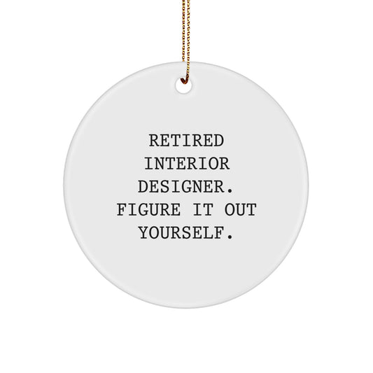 Funny Quote Circle Ornament Gifts from Friends for Interior Designer Christmas Unique Decorations - Retired Interior Designer Figure It Out Yourself - Image 1