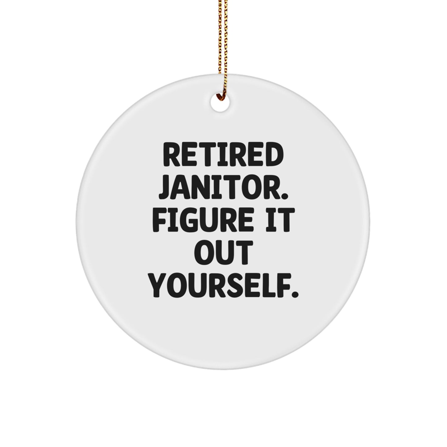 Funny Janitor Gifts for Men, 'Retired Janitor. Figure It Out Yourself.' Circle Ornament, Christmas Unique Decorations from Friends and Family - Image 1
