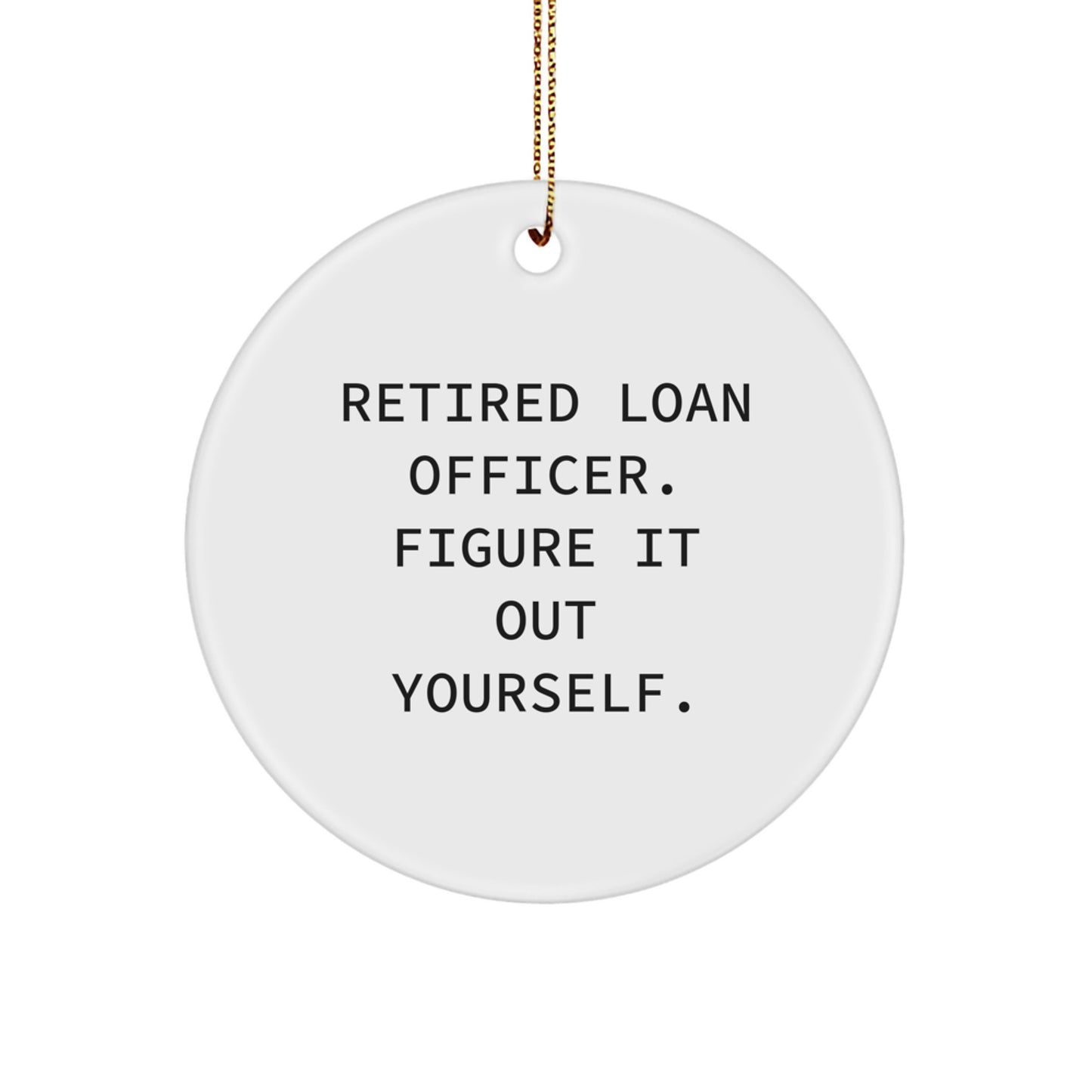 Funny Loan Officer Gifts from Friends for Christmas Unique Ornaments, Retired Loan Officer Figure It Out Yourself Inspirational Circle Ornament - Image 1