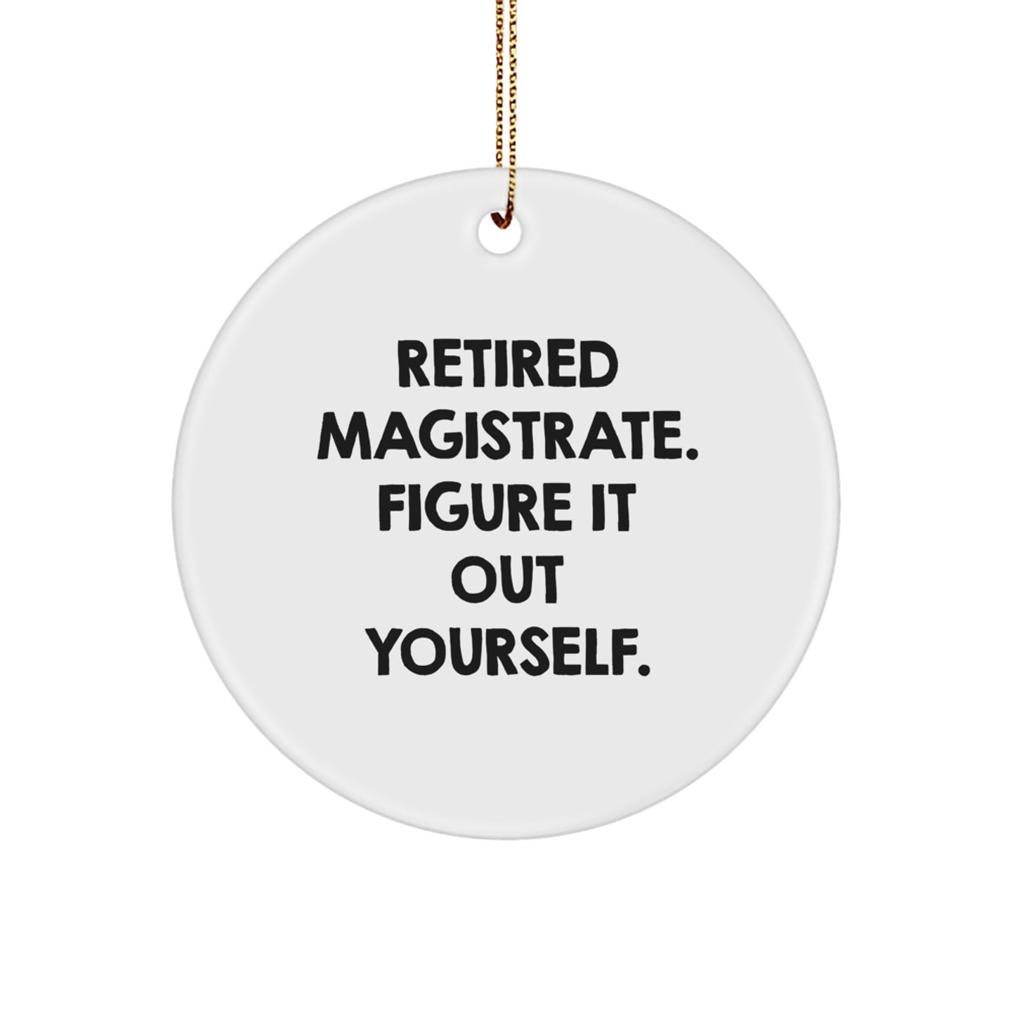 Magistrate Gifts from Friends - Retired Magistrate Figure It Out Yourself Circle Ornament for Men, Women, Coworkers, Family - Funny Christmas Unique Gifts - Image 1
