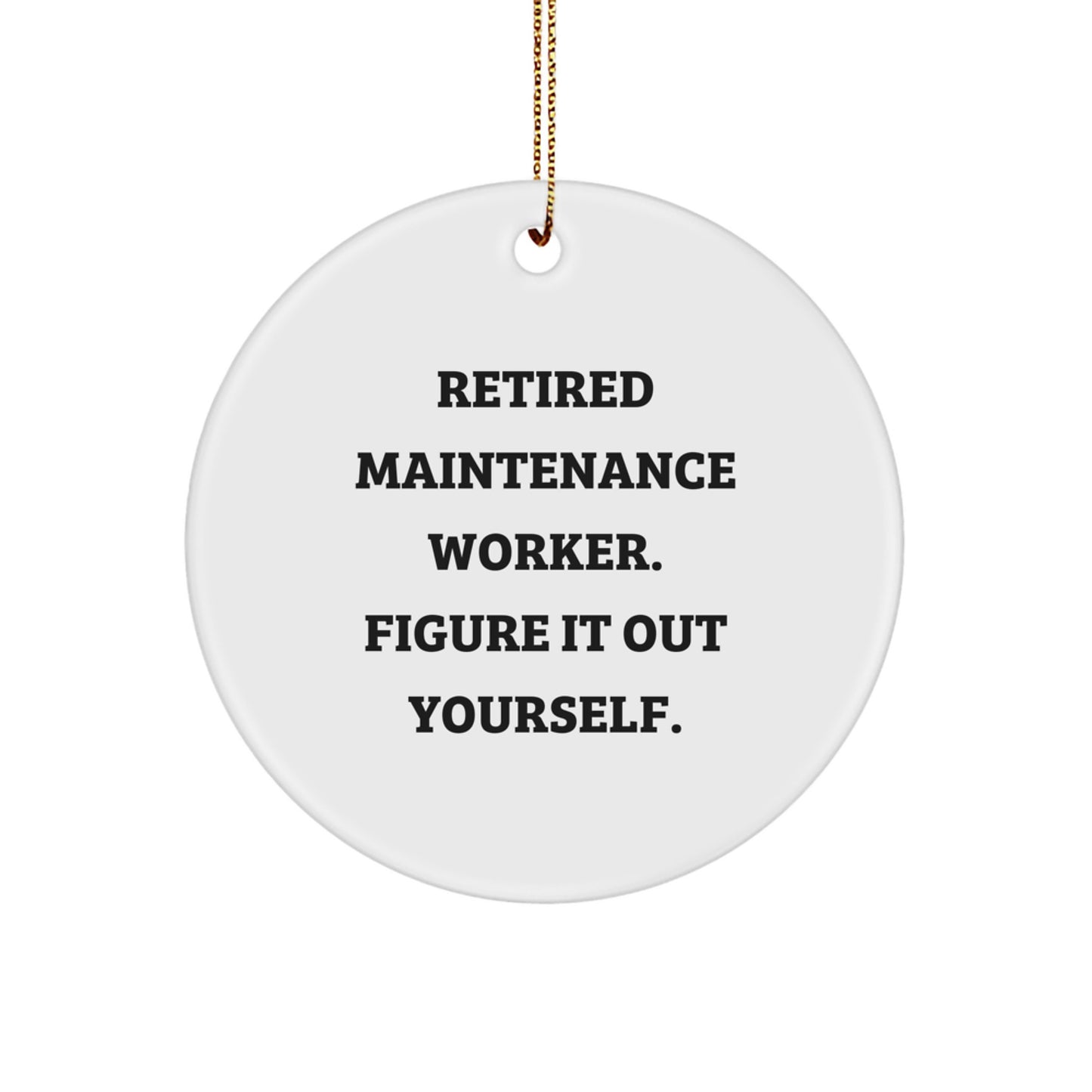Maintenance Worker Christmas Unique Gifts from Friends - Funny Figure It Out Yourself Circle Ornament for Him - Image 1