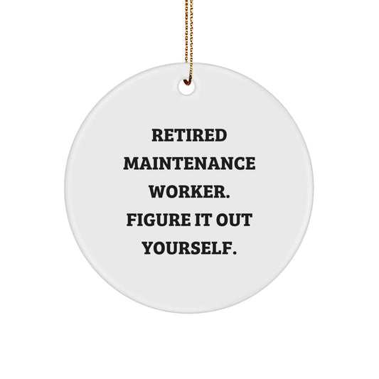 Maintenance Worker Christmas Unique Gifts from Friends - Funny Figure It Out Yourself Circle Ornament for Him - Image 1