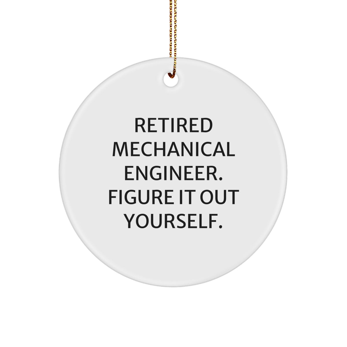 Funny Mechanical Engineer Gifts from Friends to Family - Retired Figure It Out Yourself Circle Ornament for Christmas - Image 1