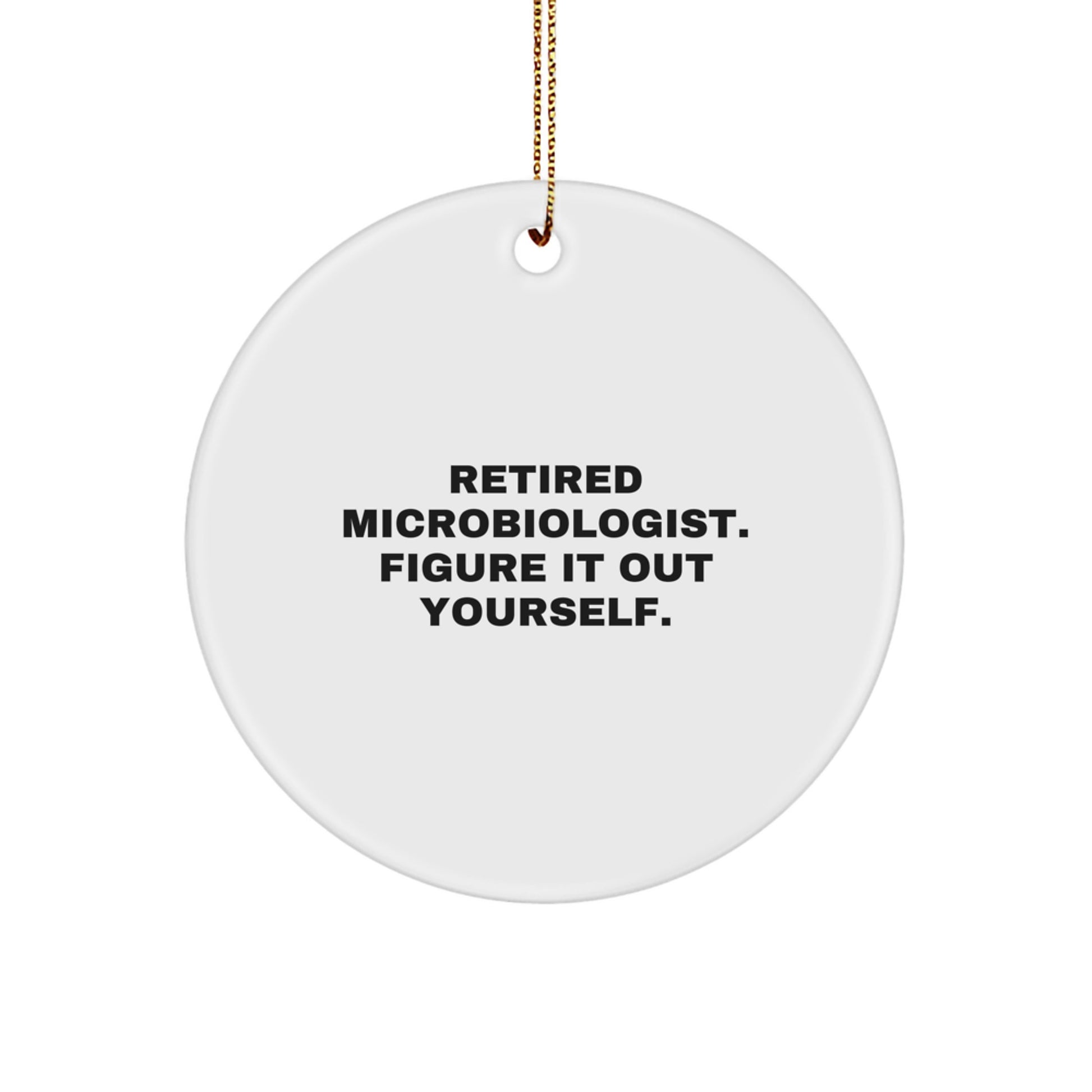 Funny Microbiologist Gifts from Men, Unique Circle Ornament for Microbiologist, Christmas Inspirational Quote - 'Figure It Out Yourself' - Image 1