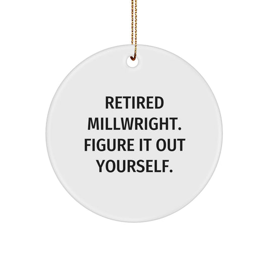 Funny Millwright Gifts from Friends for Retired Millwrights - 'Figure It Out Yourself' Circle Ornament, White, 2.75'' Tall, Christmas Unique Gifts for Men - Image 1