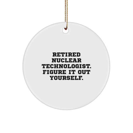 Funny Nuclear Technologist Gifts from Friends - Circle Ornament with 'Figure It Out Yourself' Quote for Christmas - Image 1