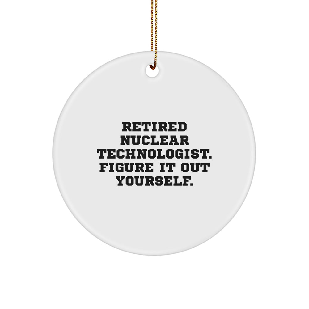 Funny Nuclear Technologist Gifts from Friends - Circle Ornament with 'Figure It Out Yourself' Quote for Christmas - Image 1