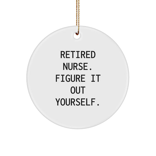 Nurse Gifts from Friends, 'Retired Nurse. Figure It Out Yourself.' Funny Circle Ornament for Christmas - Image 1