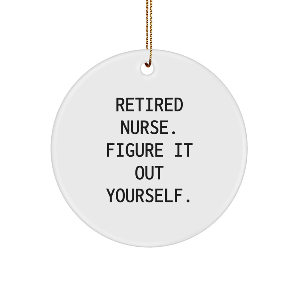 Nurse Gifts from Friends, 'Retired Nurse. Figure It Out Yourself.' Funny Circle Ornament for Christmas - Image 1