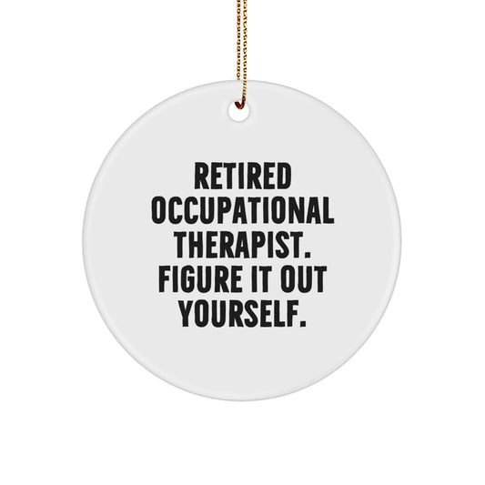Occupational Therapist Gifts from Friends - Retired Quote Circle Ornament for Christmas - Image 1