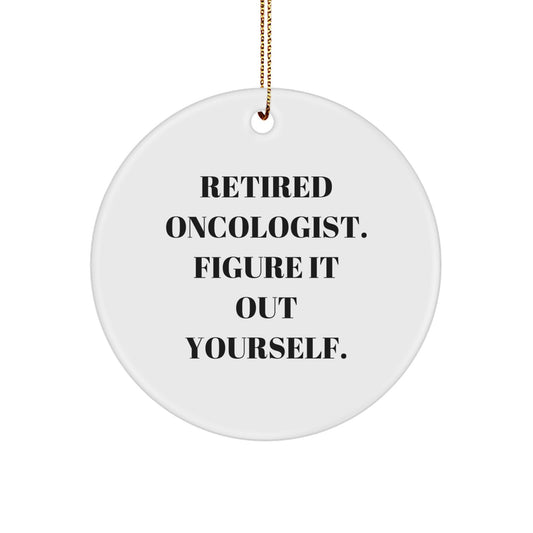 Oncologist Gifts from Friends - Funny Circle Ornament, 'Retired Oncologist. Figure It Out Yourself.' - Christmas Unique Gifts for Him - Image 1