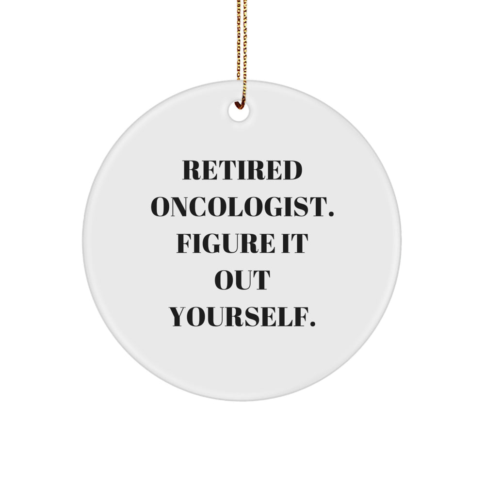 Oncologist Gifts from Friends - Funny Circle Ornament, 'Retired Oncologist. Figure It Out Yourself.' - Christmas Unique Gifts for Him - Image 1