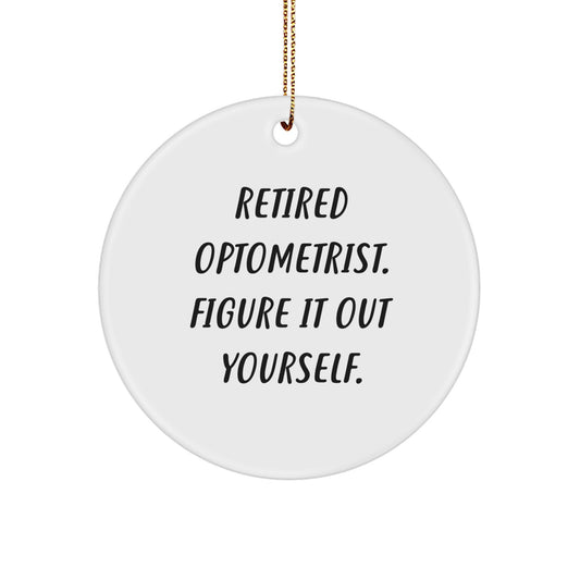 Optometrist Circle Ornament, Retired Optometrist. Figure It Out Yourself., Funny Gift for Christmas - Image 1