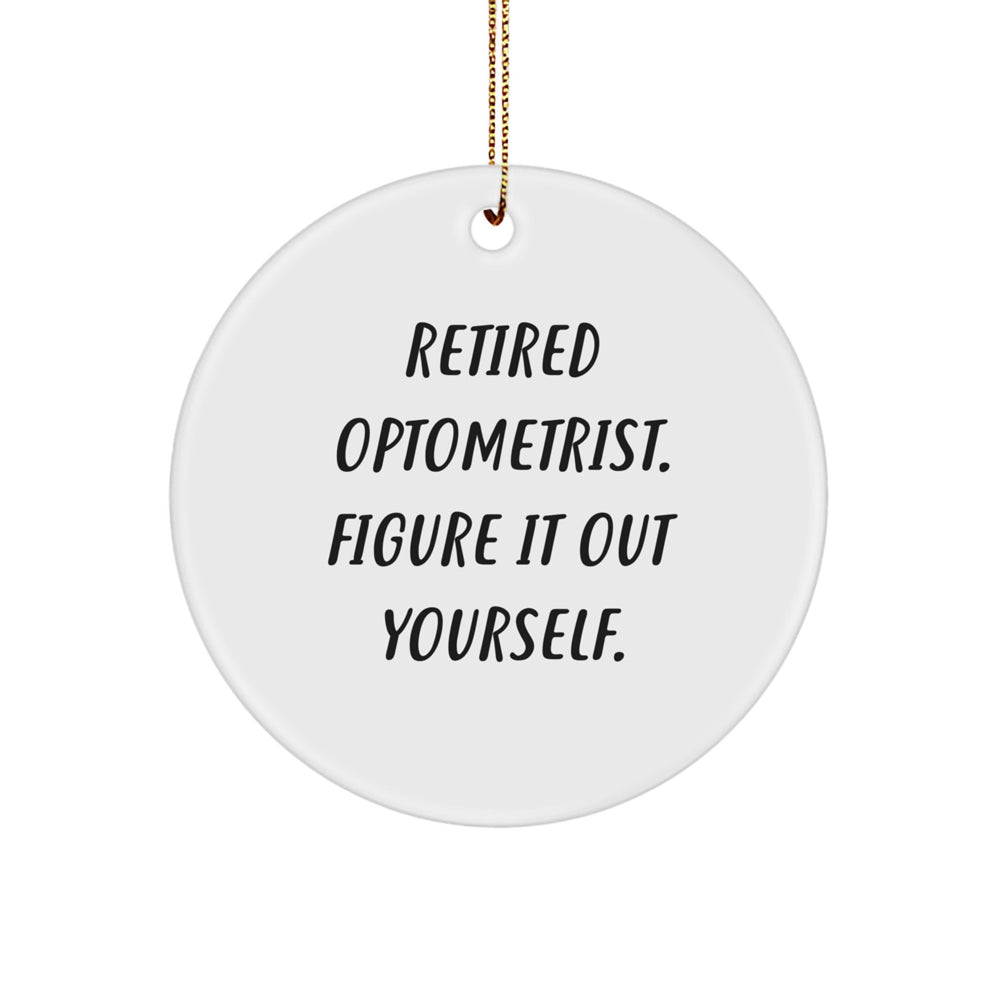 Optometrist Circle Ornament, Retired Optometrist. Figure It Out Yourself., Funny Gift for Christmas - Image 1