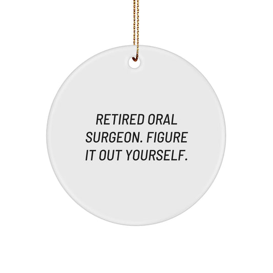 Oral Surgeon Gifts from Friends for Christmas - 'Retired Oral Surgeon. Figure It Out Yourself.' Circle Ornament, Funny Quote, White Color, Circle Shaped, Durable MDF - Image 1