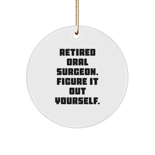 Oral Surgeon Humor Gifts from Friends, Funny Circle Ornament for Oral Surgeon's Christmas, 'Retired Oral Surgeon. Figure It Out Yourself.' Quote - Image 1