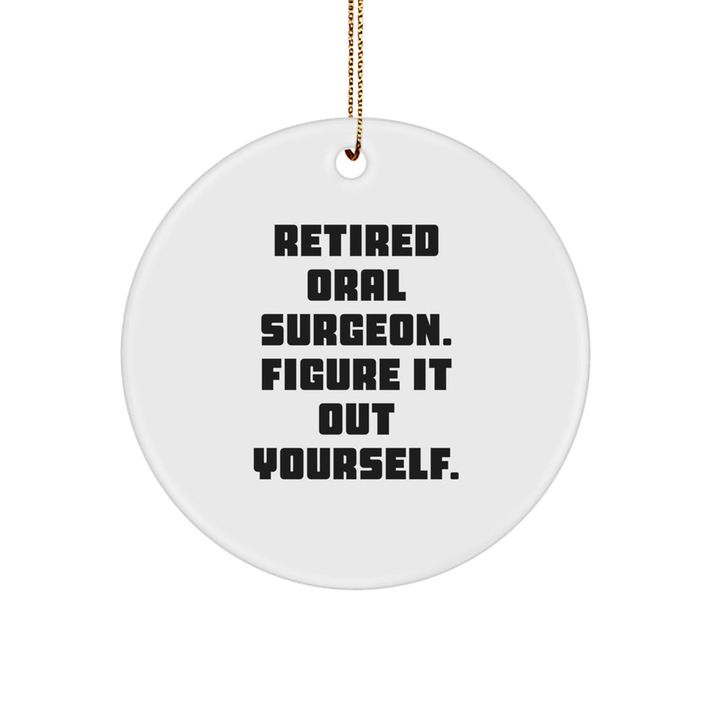 Oral Surgeon Humor Gifts from Friends, Funny Circle Ornament for Oral Surgeon's Christmas, 'Retired Oral Surgeon. Figure It Out Yourself.' Quote - Image 1