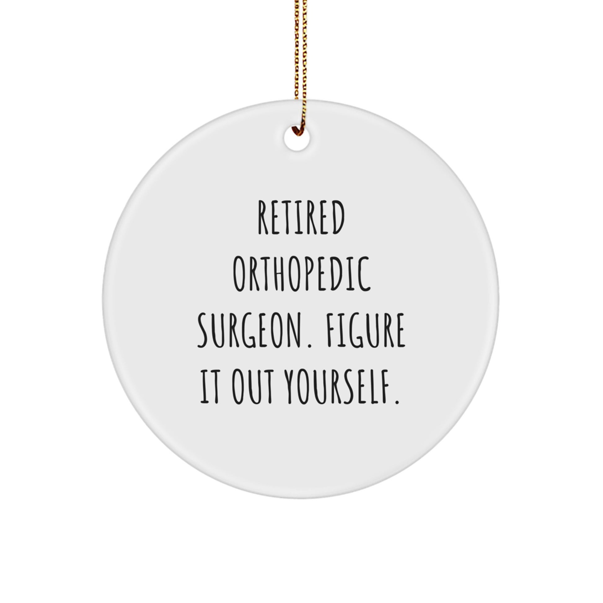 Funny Gifts from Men to Orthopedic Surgeon Friends, Retired Orthopedic Surgeon Figure It Out Yourself, Christmas Unique Decorations for Orthopedic Surgeon Home - Image 1