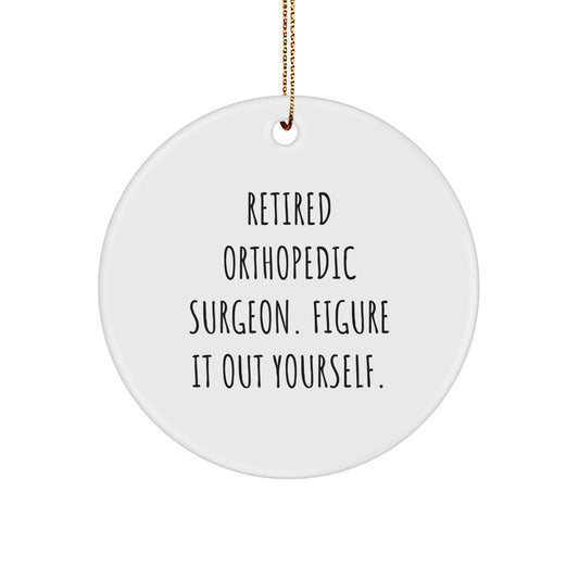 Funny Gifts from Men to Orthopedic Surgeon Friends, Retired Orthopedic Surgeon Figure It Out Yourself, Christmas Unique Decorations for Orthopedic Surgeon Home - Image 1