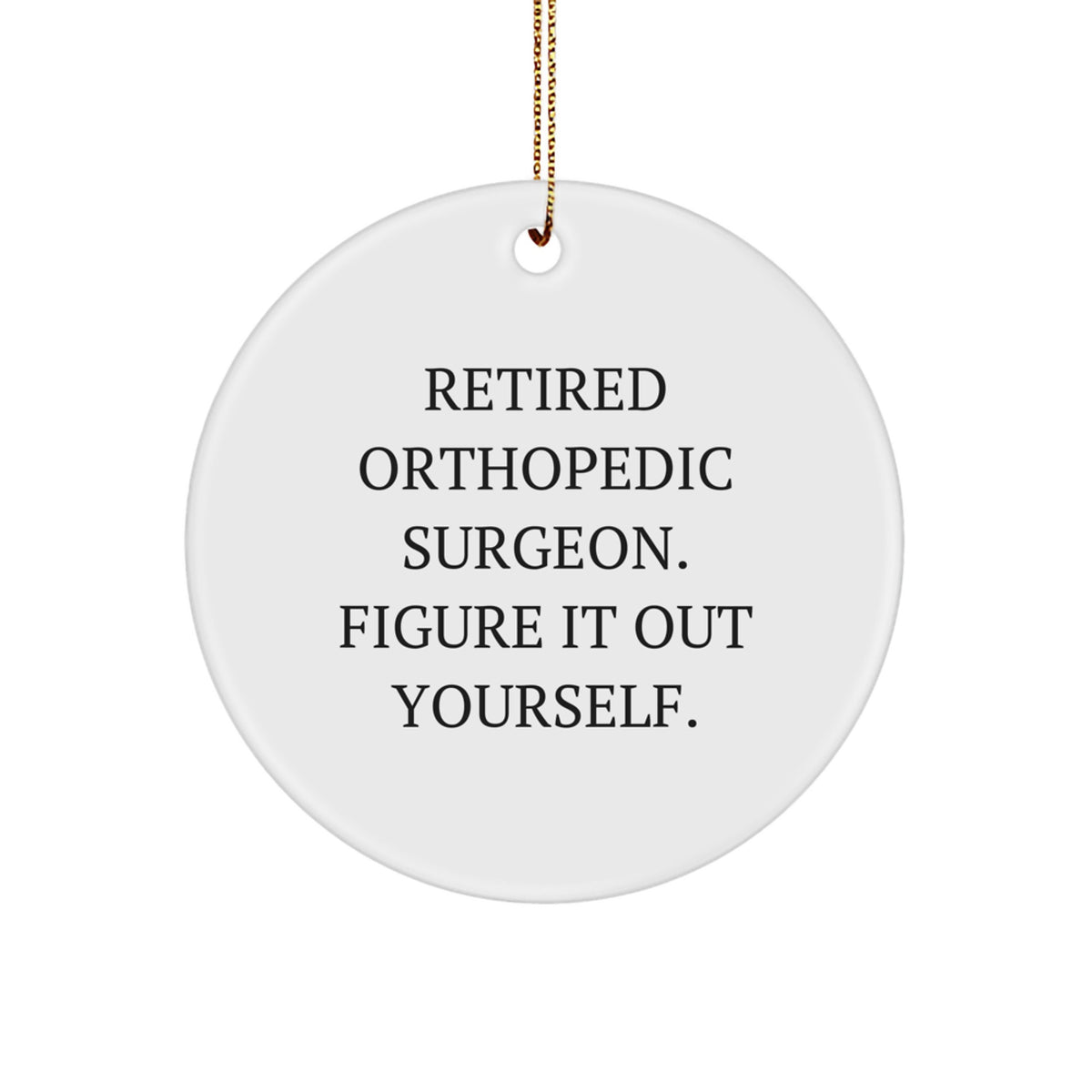 Sassy Retired Orthopedic Surgeon Ornament for Friends Christmas Unique Gift - Image 1
