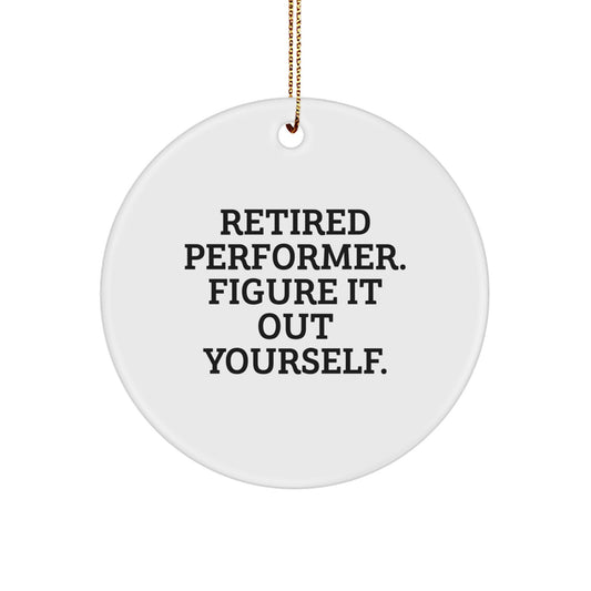 Funny Retired Performer Gifts for Friends - Circle Ornament, White Color, Perfect for Christmas Unique Presents from Family - Image 1