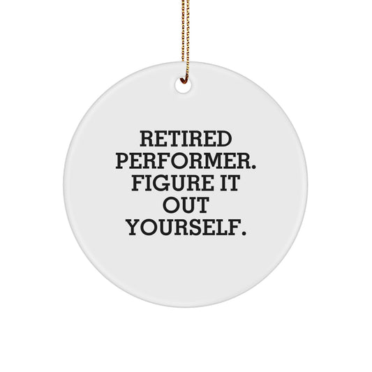 Funny Gift for Performer Friends - Christmas Circle Ornament with Retired Performer Quote - Unique Gifts from Family, Friends or Coworkers for Men, Women, Coworker or Family Member - Image 1
