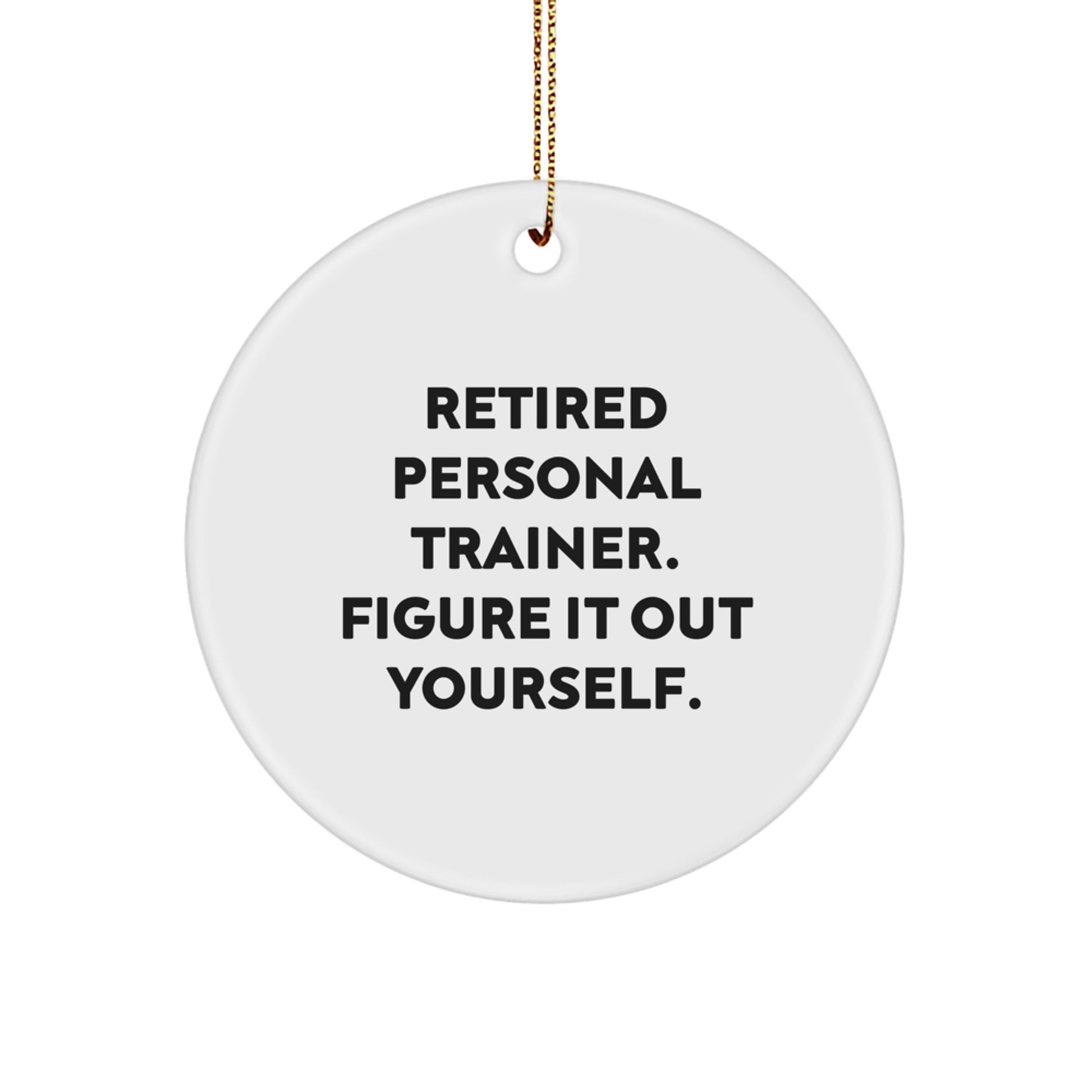 Funny Personal Trainer Gifts for Men from Friends, Circle Ornament with 'Retired Personal Trainer. Figure It Out Yourself.' Quote, Christmas Unique Gifts - Image 1