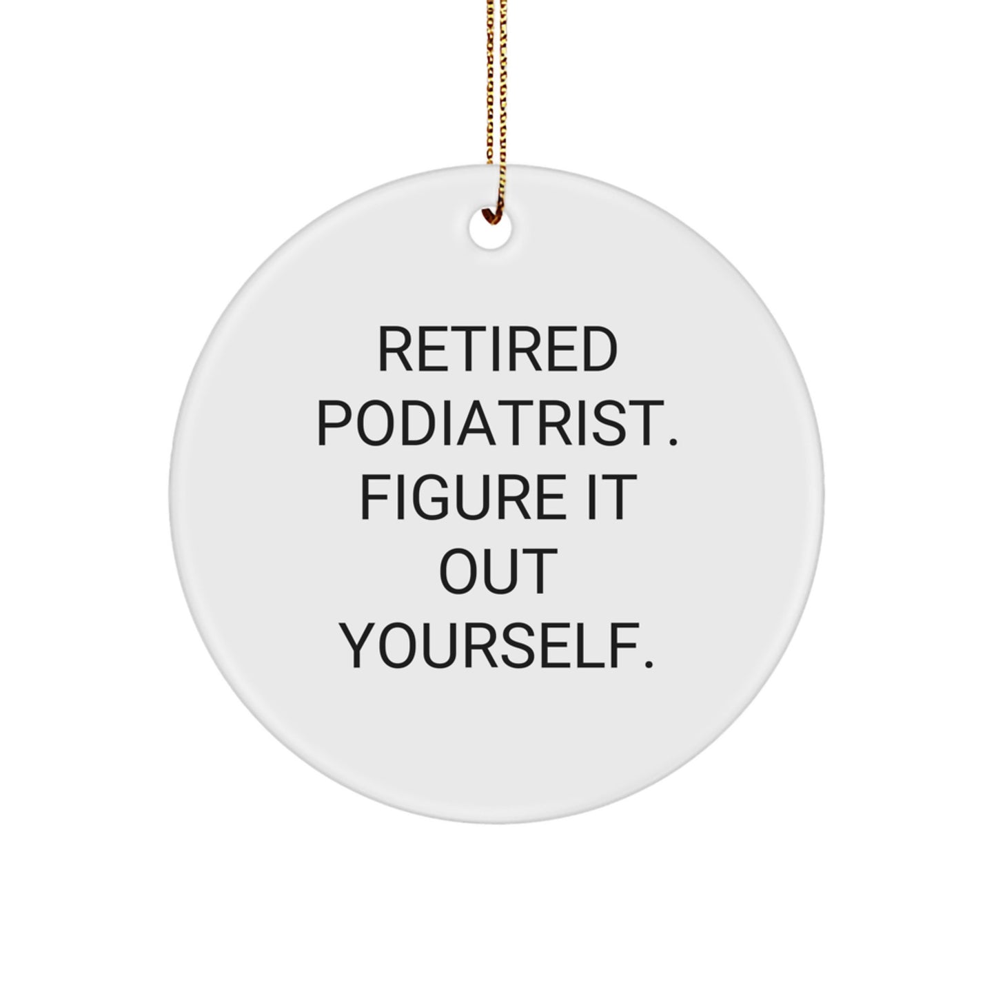 Funny Podiatrist Gifts - Circle Ornament for Christmas - 'Figure It Out Yourself' - Gift from Family to Podiatrist - Image 1