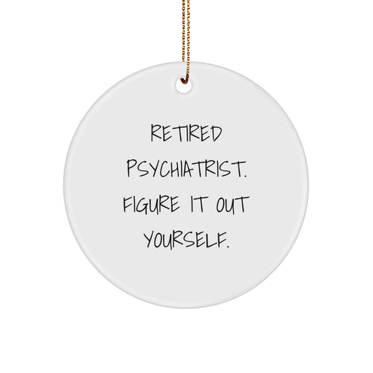 Funny Psychiatrist Gifts from Men - Retired Psychiatrist Figure It Out Yourself Christmas Unique Circle Ornament - Image 1