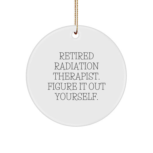 Funny Gifts for Radiation Therapist, 'Retired Radiation Therapist. Figure It Out Yourself.' Circle Ornament, Christmas Unique Presents for Men, Women, Coworkers, Family - Image 1