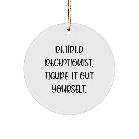 Funny Receptionist Gifts, Retirement Gifts for Coworkers, Christmas Unique Circle Ornament with 'Retired Receptionist. Figure It Out Yourself.' Quote - Image 1