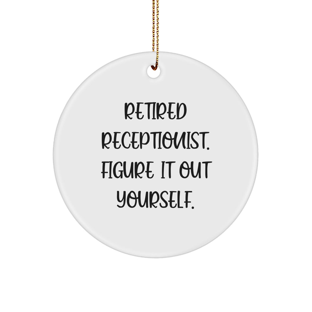 Funny Receptionist Gifts, Retirement Gifts for Coworkers, Christmas Unique Circle Ornament with 'Retired Receptionist. Figure It Out Yourself.' Quote - Image 1