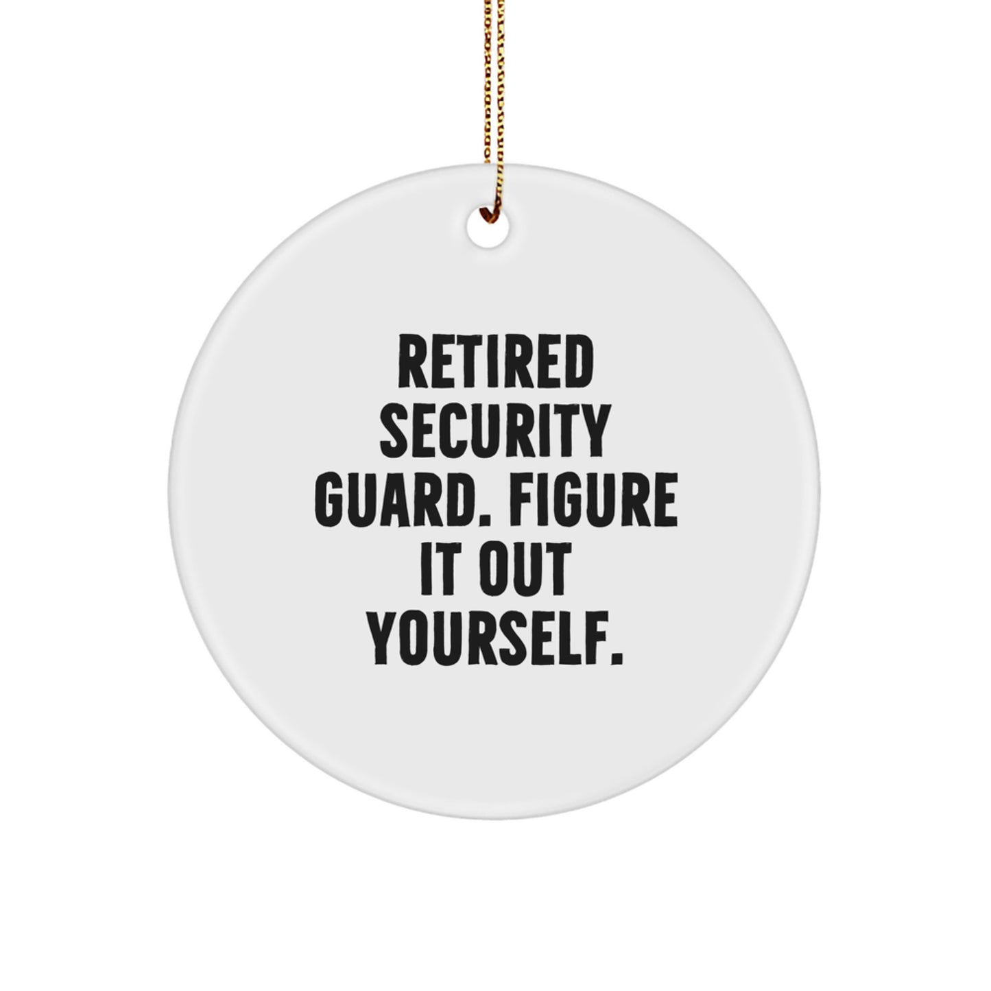 Funny Security Guard Gifts from Friends to Family - Retired Security Guard Figure It Out Yourself Circle Ornament - Image 1