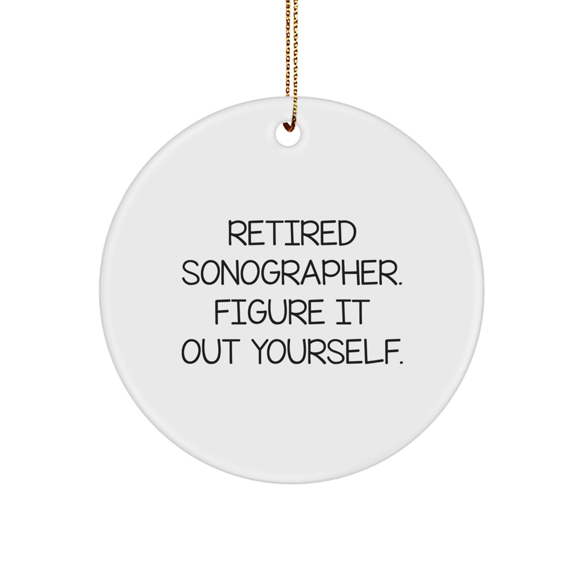 Funny Sonographer Gift, 'Retired Sonographer Figure It Out Yourself' Christmas Circle Ornament for Sonographer Friends, Gifts from Family - Image 1