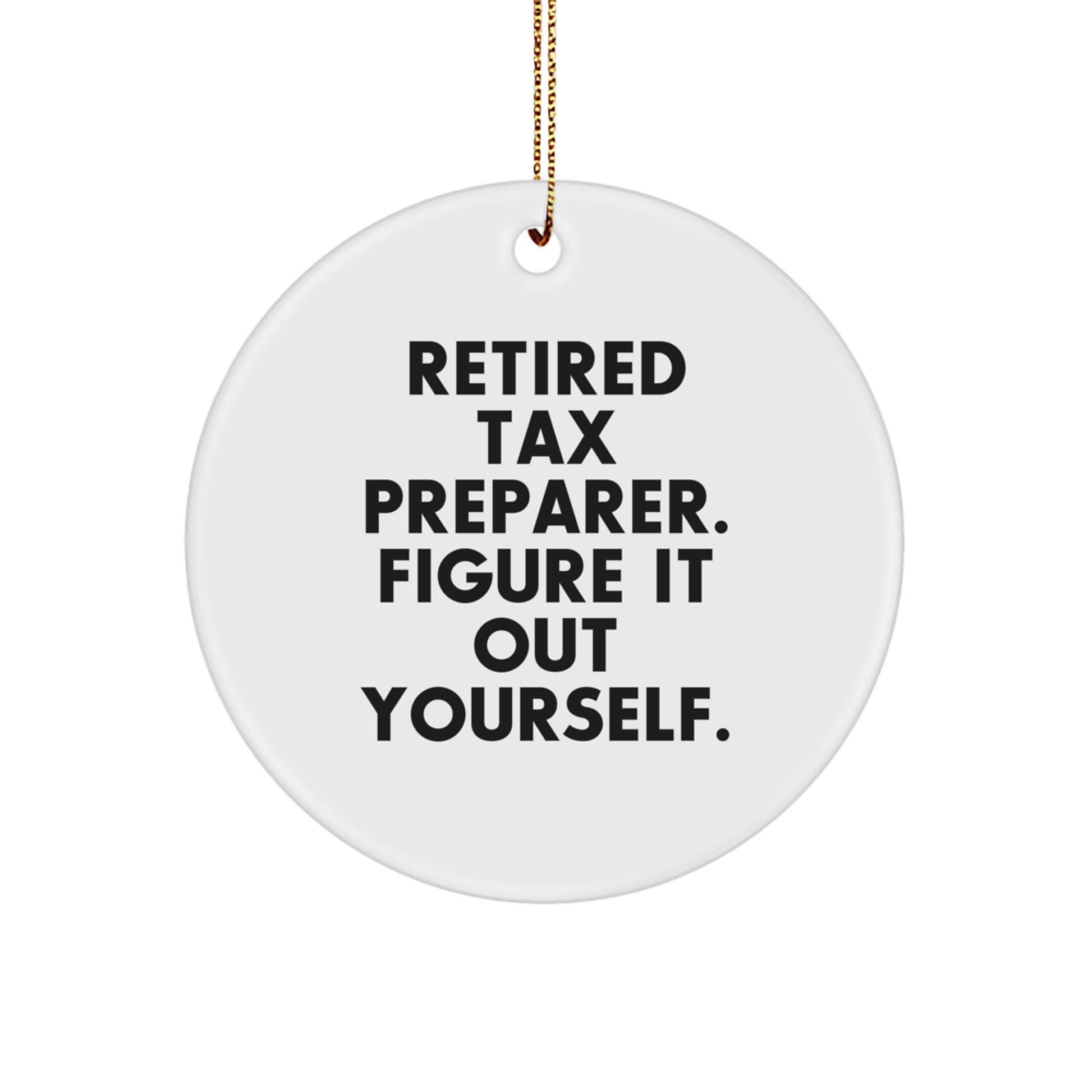 Funny Tax Preparer Gifts for Men or Women, Circle Ornament with 'Retired Tax Preparer. Figure It Out Yourself.' Quote, Christmas Unique - Image 1