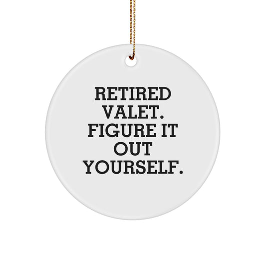 Valet Gifts for Friends Christmas Unique Circle Ornament, Funny Quote 'Retired Valet. Figure It Out Yourself.' - Image 1