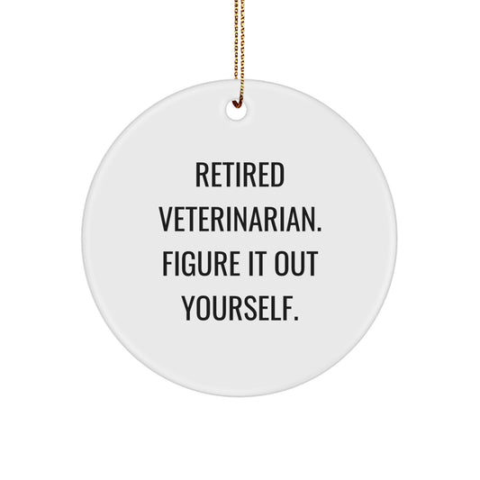 Funny Gifts from Friends and Family to Veterinarians on Christmas - 'Retired Veterinarian. Figure It Out Yourself.' Circle Ornament - Image 1