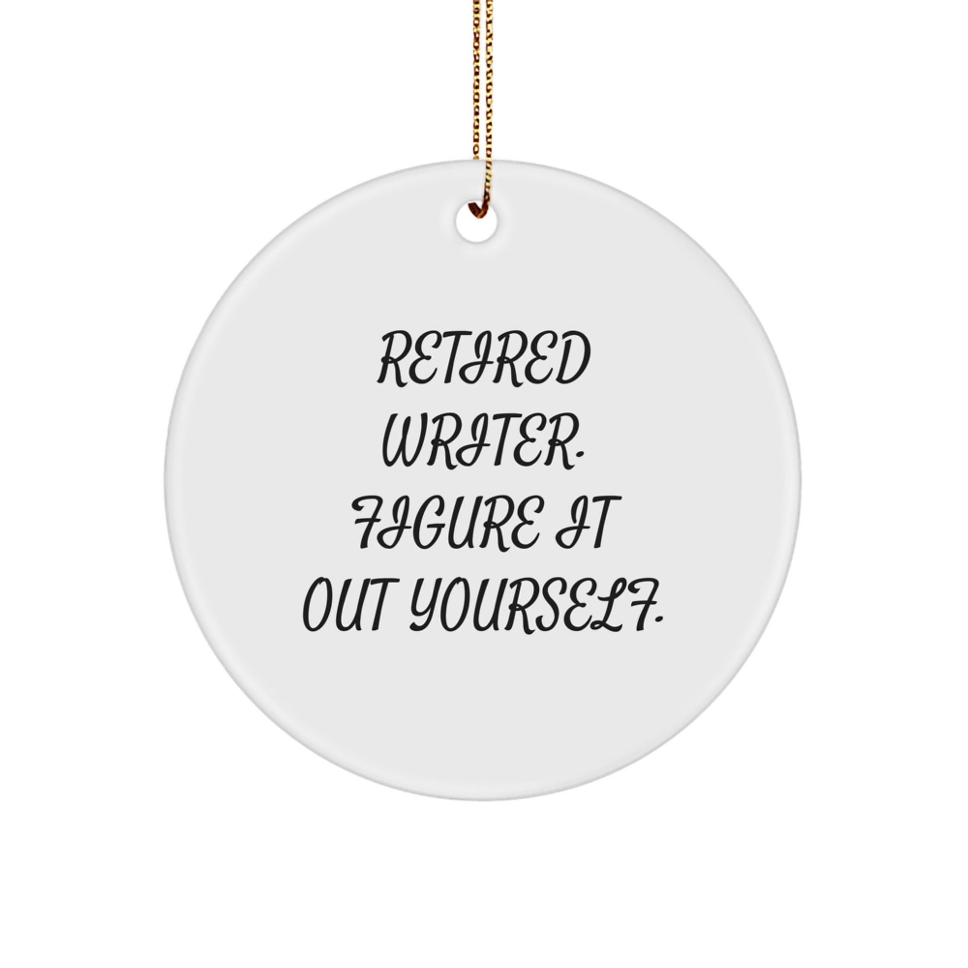 Funny Writer Gifts from Men to Friends for Christmas - Retired Writer Figure It Out Yourself Circle Ornament - Image 1