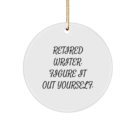 Funny Writer Gifts from Men to Friends for Christmas - Retired Writer Figure It Out Yourself Circle Ornament - Image 1