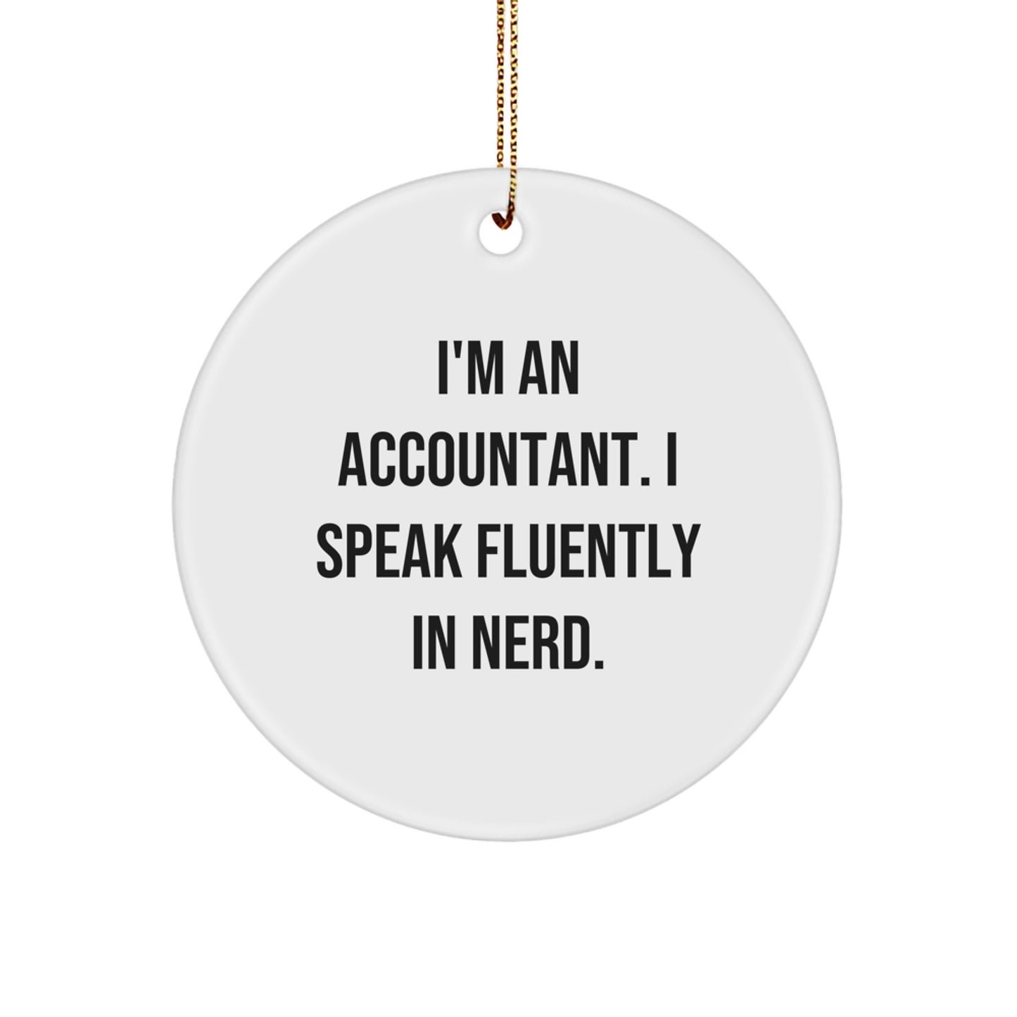 Funny Accountant Gifts from Friends, Christmas Unique Circle Ornaments, I'm An Accountant. I Speak Fluently In genius. MDF Wood - Image 1