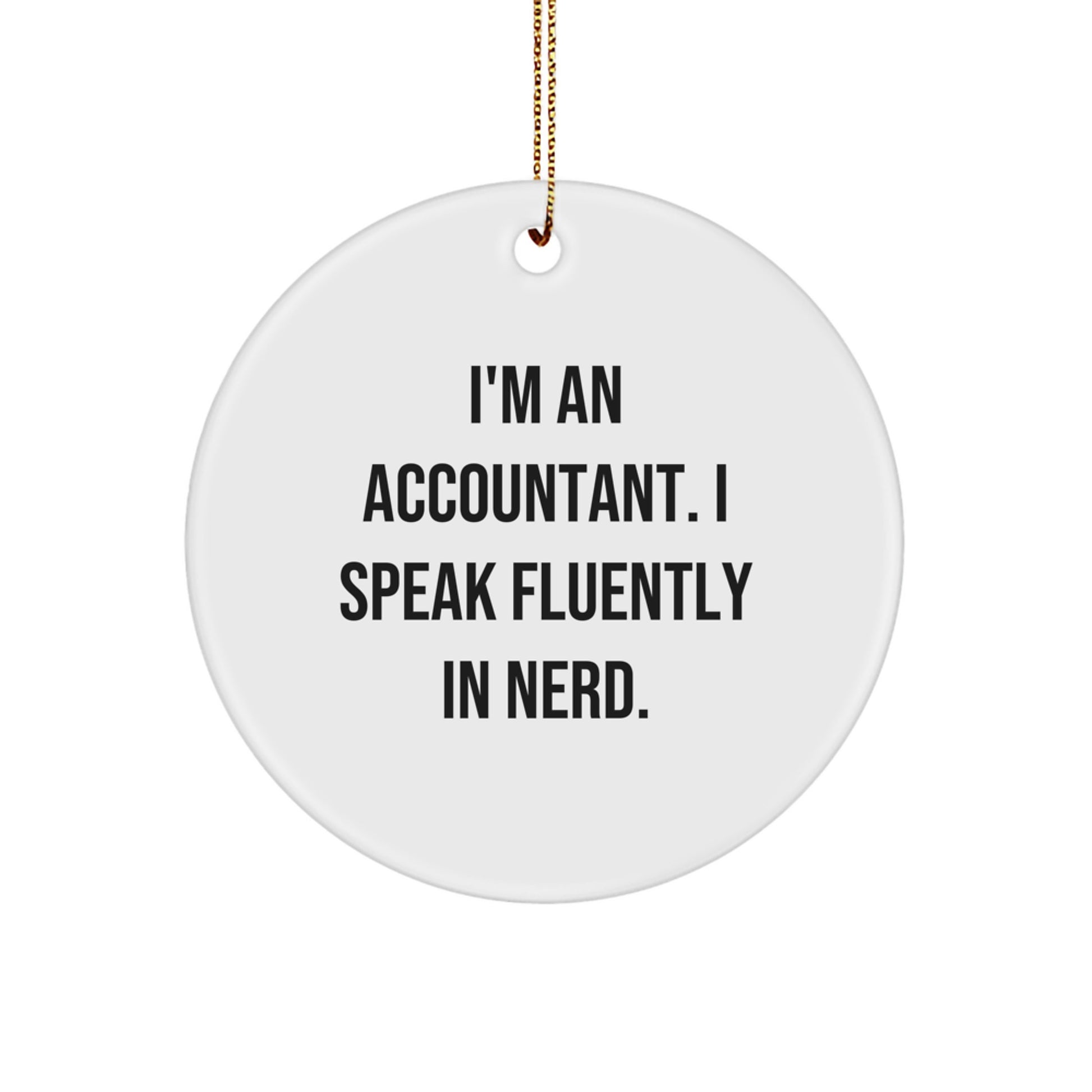 Funny Accountant Gifts from Friends, Christmas Unique Circle Ornaments, I'm An Accountant. I Speak Fluently In genius. MDF Wood - Image 1